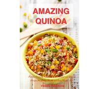 Amazing Quinoa: Family-Friendly Salad, Soup, Breakfast and Dessert Recipes for Better Health and Easy Weight Loss: Gluten-free Cookbook (Healthy Family Recipes)