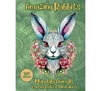 Amazing Rabbits: A Mindful Coloring Book with Stress-Relieving Designs for Relaxation | Mandala Animal Designs: 60 Beautiful pages for Stress-Relief and Mindfulness (Amazing Animals Manlada)