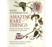 Amazing Rare Things : The Art of Natural History in the Age of Discovery
