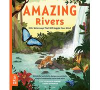 Amazing Rivers: 100+ Waterways That Will Boggle Your Mind (Our Amazing World)