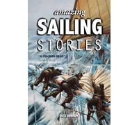 Amazing Sailing Stories - True Adventures from the High Seas (Amazing Stories)