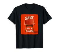 Amazing Save me a Chair Speech T-Shirt