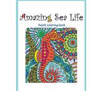 Amazing Sea Life: Adult Coloring Book: Volume 2 (Stress Relieving Creative Fun Drawings to Calm Down, Reduce Anxiety & Relax.)