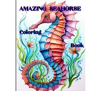 AMAZING SEAHORSE Coloring Book: Relaxing, Fun, and Imaginative - Perfect Gift for All Ages