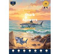 Amazing Shark Answers for Kids: with 100,000 Whys - 130 Fun Facts, Trivia & Questions About Sharks Answered for Boys and Girls Ages 6-12