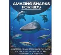 Amazing Sharks for Kids: 16 Incredible Shark Species with Fun Facts, Realistic Illustrations, and Ocean Adventures for Ages 6-10 (Amazing Ocean Animals facts)
