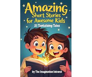 Amazing Short Stories for Awesome Kids: 21 Tantalizing Tales