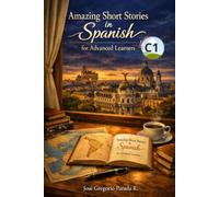 Amazing Short Stories in Spanish for Advanced Learners (C1) (Spanish for foreign Students)