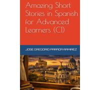 Amazing Short Stories in Spanish for Advanced Learners (C1) (Spanish for foreign Students)