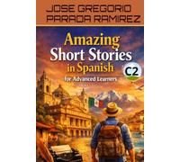 Amazing Short Stories in Spanish for Advanced Learners (C2) (Spanish for foreign Students)