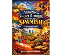 Amazing Short Stories in Spanish for Intermediate learners (B2) (Spanish for foreign Students)