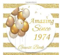 Amazing Since 1974 Guest Book : Birthday sign in book for guests white and gold 46th Birthday Guest Book For those who are born in 1974: White and ... BONUS Gift Tracker Log+ Keepsake pages.