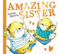 Amazing Sister: A super cute new illustrated children’s book celebrating sisters!