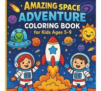 Amazing Space Adventure Coloring Book for Kids Ages 5-9: Fun Astronauts & Space To Color