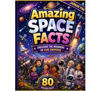 Amazing Space Facts for Kids: A Fun Journey Through the Solar System, Galaxies, Stars, Astronauts, Rockets, and the Wonders of Our Universe | An Educational Picture Book for Ages 3-8