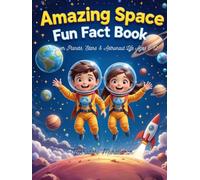 Amazing Space Fun Fact Book for Kids | Discover Planets, Stars & Astronaut Life | Ages 6-12: Blast off into a universe of fun with mind-blowing space ... explorers! (Amazing Space Facts for Kids!)