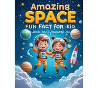 Amazing Space Fun Fact Book for Kids | Discover Planets, Stars & Astronaut Life | Ages 6-12: Blast off into a universe of fun with mind-blowing space ... explorers!: 4 (Amazing Space Facts for Kids!)