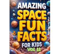 Amazing Space Fun Fact Book for Kids! Get Ready to Explore the Cosmos! Volume 2: The Ultimate Journey Through Our Universe: Beyond the Moon & Into the Cosmos! (Amazing Space Facts for Kids!)