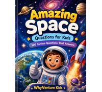Amazing Space Questions for Kids: 100 Curious Questions and Real Answers About Planets, Stars, Rockets, Astronauts, and the Universe (WhyVenture Kids)