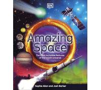 Amazing Space – The Most Incredible Features of the Known Universe – DK Amazing Earth