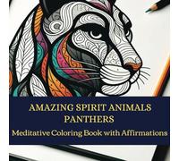 Amazing Spirit Animals: Panthers: Meditative Coloring Book with Affirmations