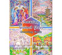 Amazing Stained Glass: A Stress-Relief Stained Glass Patterns Coloring Book - Mandalas, Floral Windows, Castles, Pagodas, Nativity, Cathedrals, Nature ... (Stained Glass Coloring Book Series)