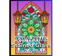Amazing Stained Glass: Coloring Book in Gothic Arch and Mandala Patterns in Shards for Stress Relief, Relaxation and Mindfulness (Stained Glass Coloring Book Series)