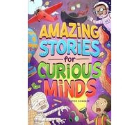 Amazing Stories for Curious Minds: An Adventure-Filled Book for Kids Inspired by Science and History with Brain-Boosting Riddles