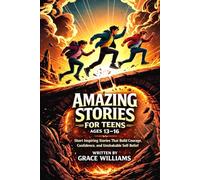 Amazing Stories For Teens Ages 13-16: Short Inspiring Stories That Build Courage, Confidence, and Unshakable Self-Belief.