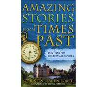 Amazing Stories from Times Past, Devotions for Children and Families