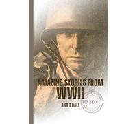Amazing Stories From World War II: Extraordinary Accounts from World War II's Frontlines and Heroes