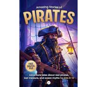 Amazing Stories of Pirates: Adventure tales about real pirates, lost treasure, and ocean myths for kids 8-12