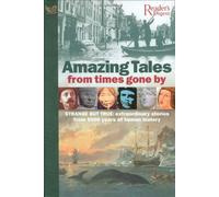 Amazing Tales from Times Gone by: Strange But True, Extraordinary Stories from 5000 Years of Human History