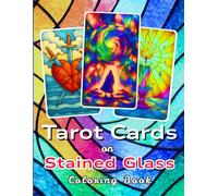 Amazing Tarot Cards on Stained Glass: A Simple and Easy Stained Glass Pattern Book for Stress Relief, Relaxation and Mindfulness Coloring with Love and Care (Stained Glass Coloring Book Series)