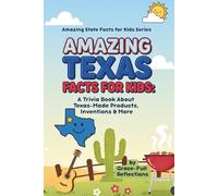 Amazing Texas Facts for Kids: A Trivia Book About Texas-Made Products, Inventions & More (Amazing State Facts for Kids Series)