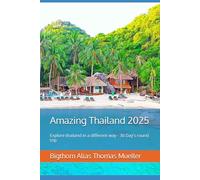 Amazing Thailand 2025: Explore thailand in a different way - 30 Day's round trip (Thailand travel guide, information and advice)