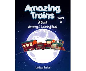 Amazing Trains: Part 2: A Giant Activity & Coloring Book