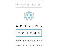 Amazing Truths: How Science and the Bible Agree