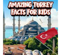 Amazing Turkey Facts for Kids: A Fun Travel and Learning Book with Color Photos About Turkish Cities, History, Culture, Food, and Famous Landmarks (Amazing World Facts for Kids)