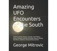Amazing UFO Encounters of the South: Alabama, Arizona, Arkansas, Colorado, Gulf of Mexico, Kansas, Kentucky, Louisiana, Mississippi, Missouri, Nevada, New Mexico, Oklahoma, Tennessee,Texas and Utah