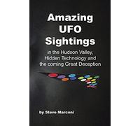 Amazing UFO Sightings In The Hudson Valley, Hidden Technology & The Coming Great Deception