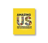 Amazing Us: Our Human Story in 100 Achievements
