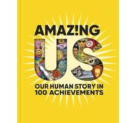 Amazing Us: Our Human Story in 100 Achievements