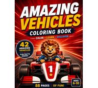 Amazing Vehicles Coloring Book: 42 Vehicles to Color, Learn and Discover with Fun Facts, Vehicle Cards, Spot-the-Object Games and Activities for Kids Ages 6-10 | A Leo Bright Adventure