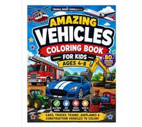 Amazing Vehicles Coloring Book for Kids Ages 4-8yrs (80 Pages): Fun and Easy Vehicle Coloring Pages for Boys and Girls