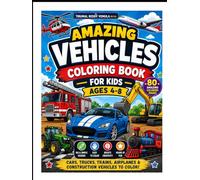 Amazing Vehicles Coloring Book for Kids Ages 4-8yrs (80 Pages): Fun and Easy Vehicle Coloring Pages for Boys and Girls