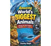 Amazing World’s Biggest Animals: Discover the Giant Creatures That Rule Land, Sea, and Sky
