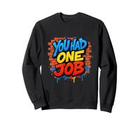 Amazing You had one Job Look Sweatshirt