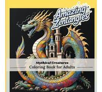Amazing Zentangle Patterns Coloring Book for Adults: A Mindfulness & Relax Coloring Journey Through 35+ Mesmerizing Mythical arts to Soothe Your Soul