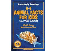 Amazingly Amusing A-Z Animal Facts for Kids (and Their Adults!): Wildlife Biology With a Humorous Twist!